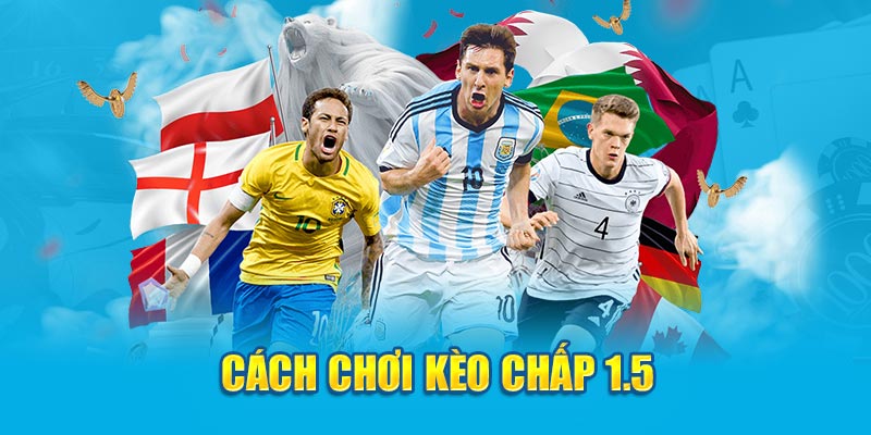 Cách chơi kèo chấp 1.5 