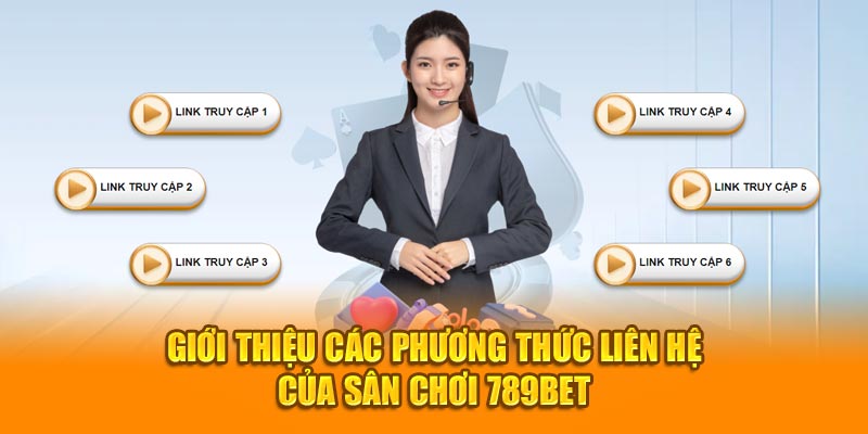 Giới thiệu các phương thức liên hệ của sân chơi 789BET