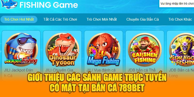 Giới thiệu các sảnh game trực tuyến có mặt tại bắn cá 789BET