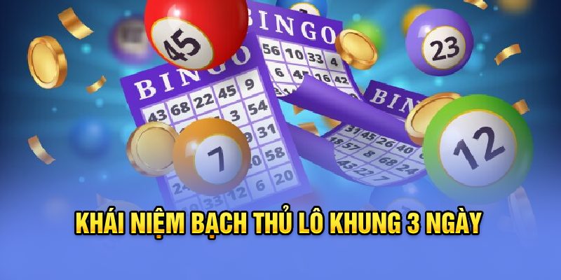 Khái niệm bạch thủ lô khung 3 ngày 