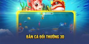 Bắn cá đổi thưởng 3D 