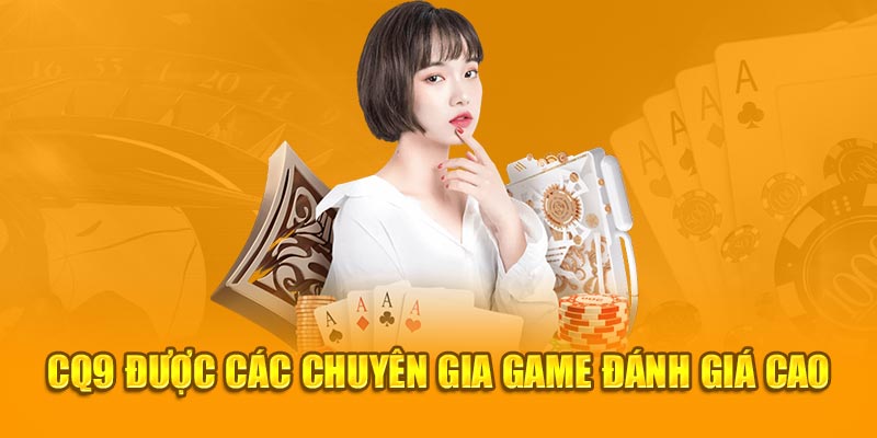 CQ9 được các chuyên gia game đánh giá cao