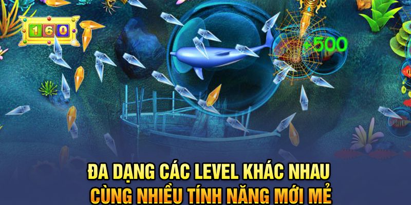 Đa dạng các level khác nhau cùng nhiều tính năng mới mẻ