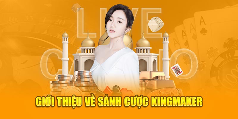 Giới thiệu về sảnh cược Kingmaker