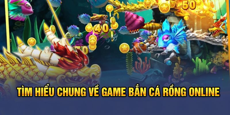 Tìm hiểu chung về game Bắn cá rồng online